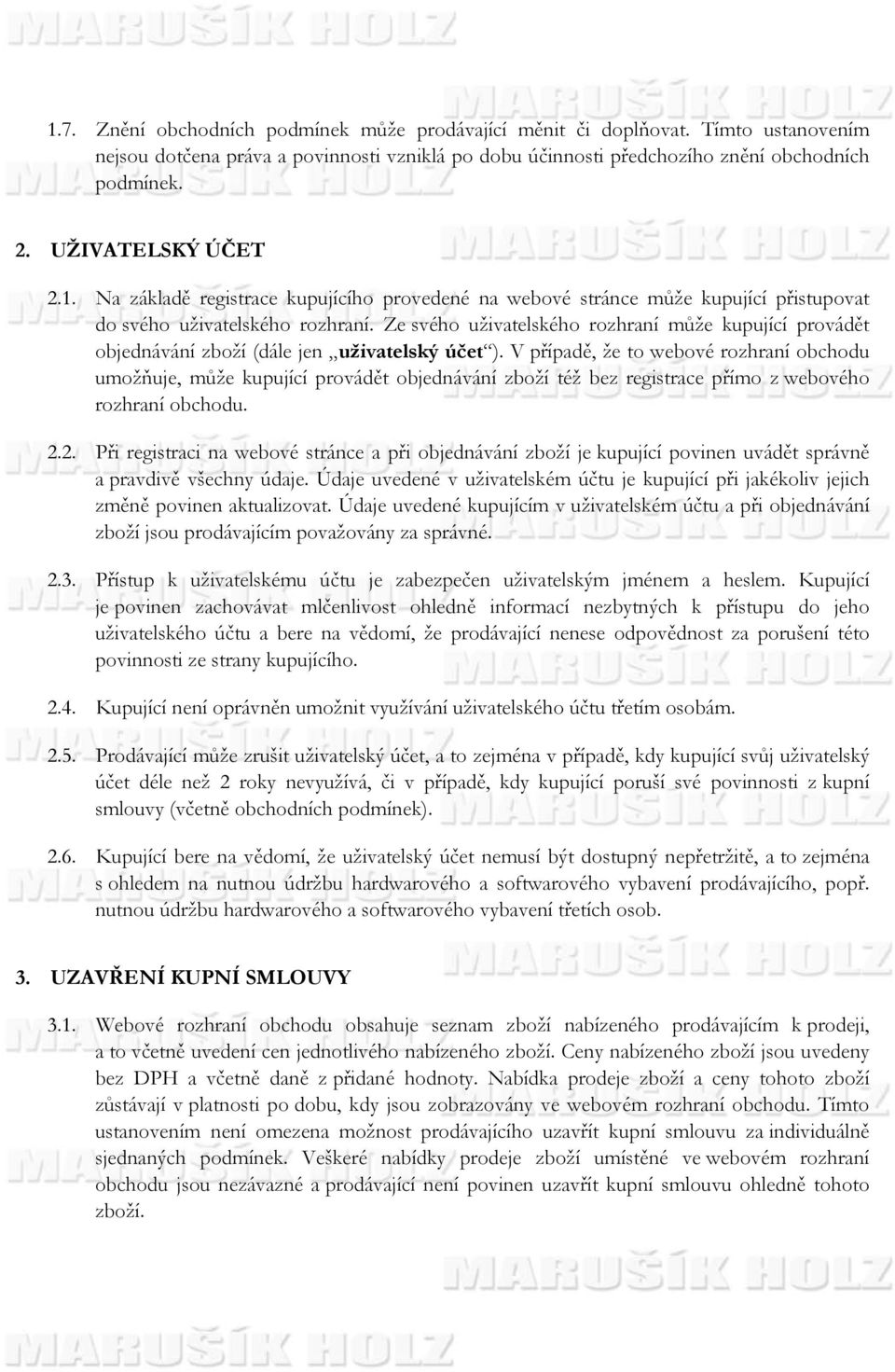 Ze svého uživatelského rozhraní může kupující provádět objednávání zboží (dále jen uživatelský účet ).