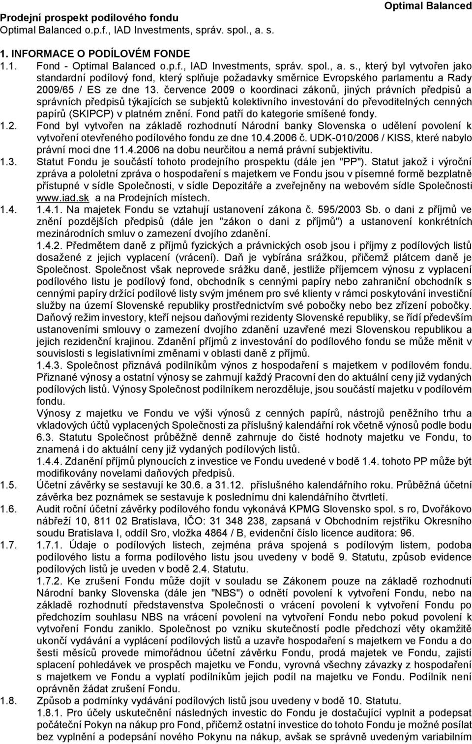 července 2009 o koordinaci zákonů, jiných právních předpisů a správních předpisů týkajících se subjektů kolektivního investování do převoditelných cenných papírů (SKIPCP) v platném znění.