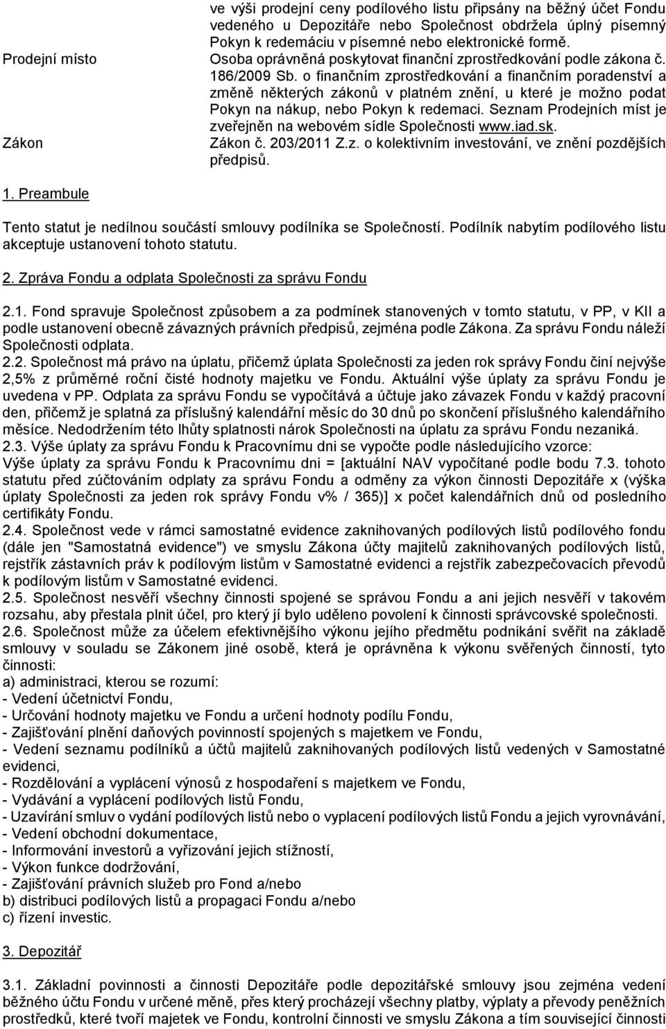 o finančním zprostředkování a finančním poradenství a změně některých zákonů v platném znění, u které je možno podat Pokyn na nákup, nebo Pokyn k redemaci.