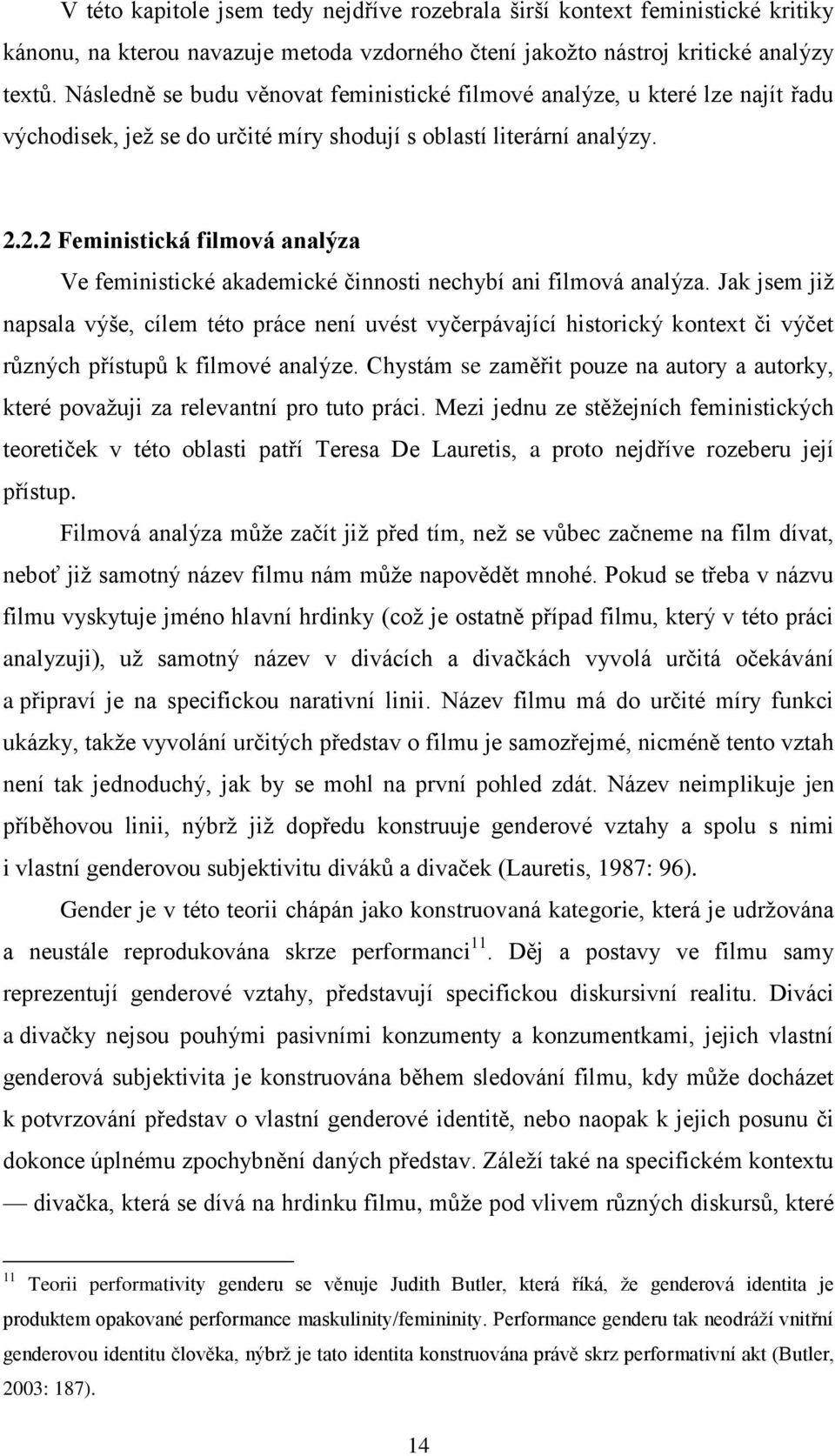 2.2 Feministická filmová analýza Ve feministické akademické činnosti nechybí ani filmová analýza.