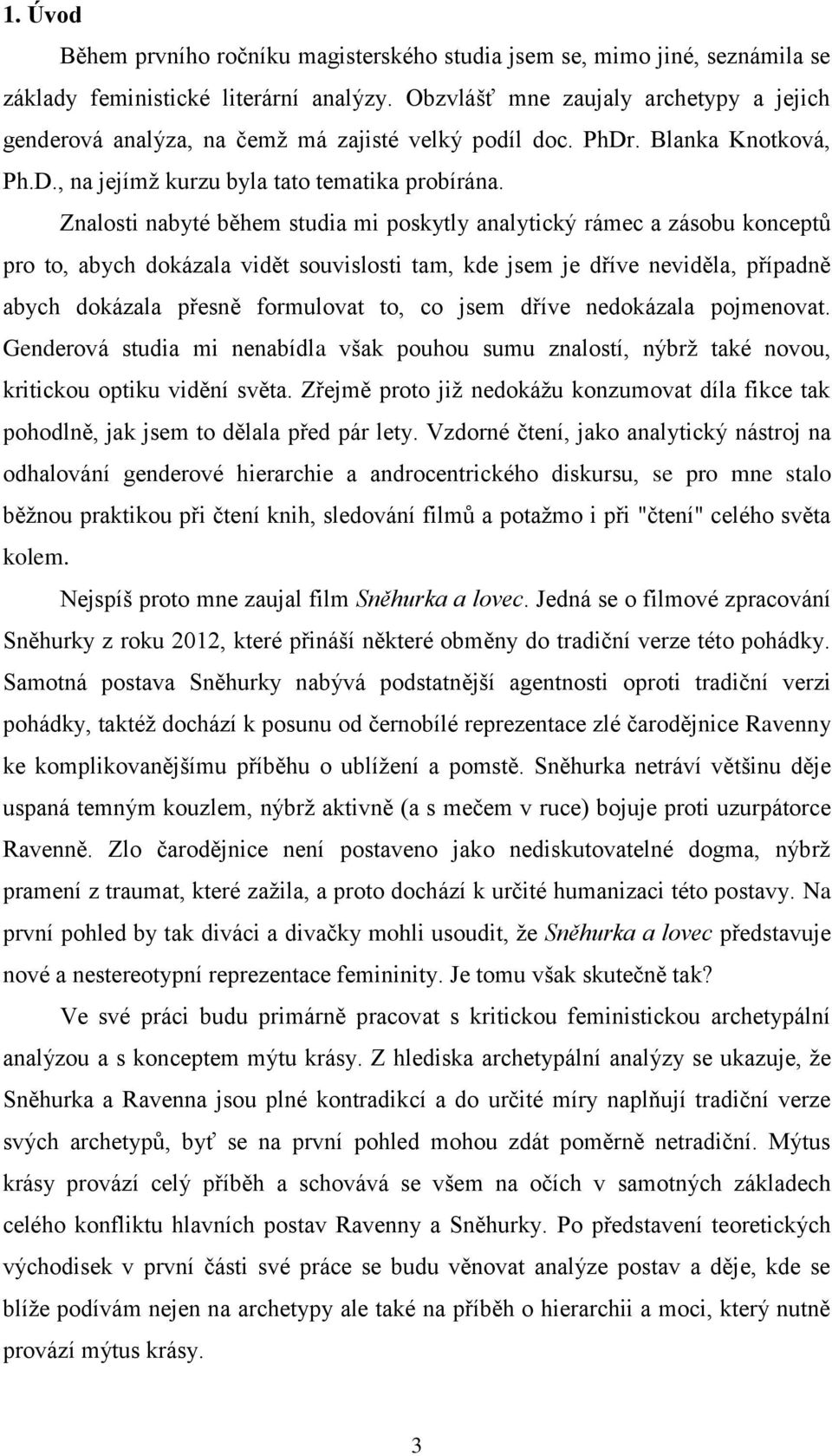 Znalosti nabyté během studia mi poskytly analytický rámec a zásobu konceptů pro to, abych dokázala vidět souvislosti tam, kde jsem je dříve neviděla, případně abych dokázala přesně formulovat to, co