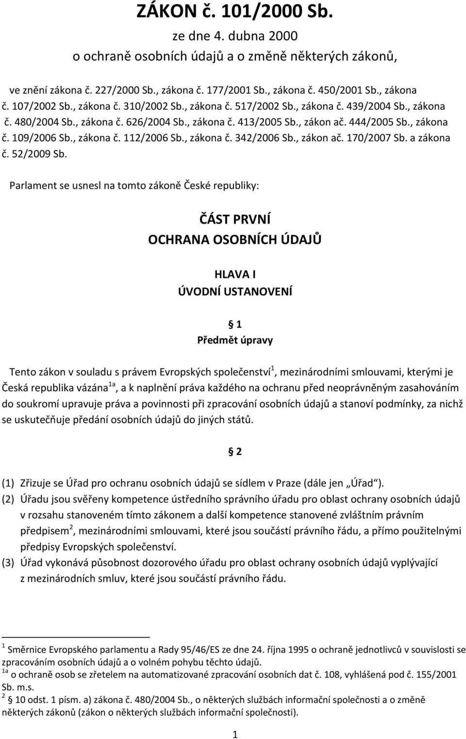 , zákona č. 112/2006 Sb., zákona č. 342/2006 Sb., zákon ač. 170/2007 Sb. a zákona č. 52/2009 Sb.