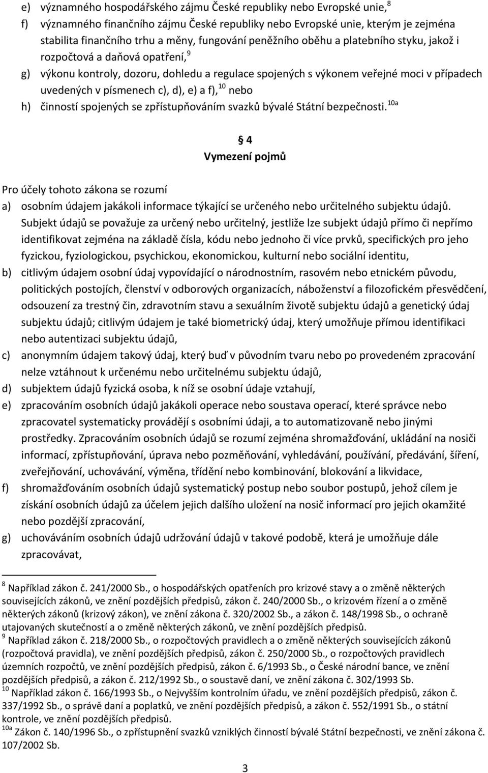 c), d), e) a f), 10 nebo h) činností spojených se zpřístupňováním svazků bývalé Státní bezpečnosti.