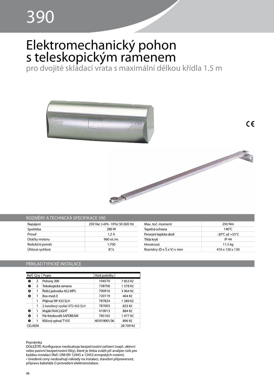 moment 250 Nm Tepelná ochrana 140 C Provozní teplota okolí -20 C až +55 C Třída krytí IP 44 Hmotnost 11.5 kg Rozměry (D x Š x V) v mm 410 x 130 x 130 PŘÍKLAD TYPICKÉ INSTALACE Ref Q.