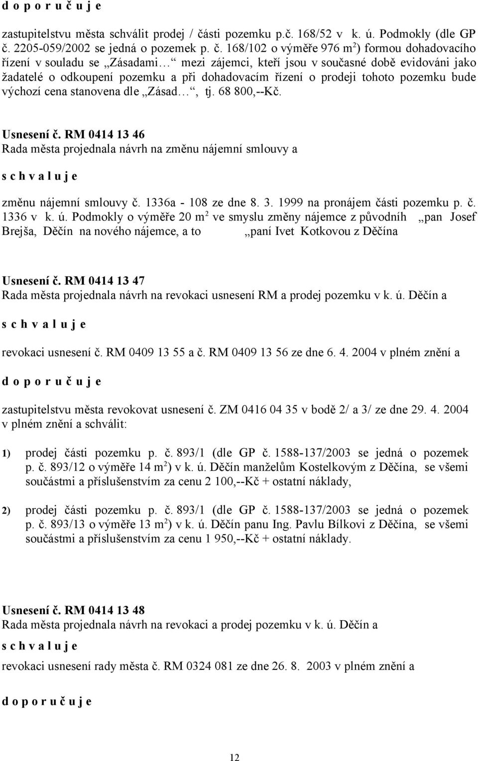 2205-059/2002 se jedná o pozemek p. č.