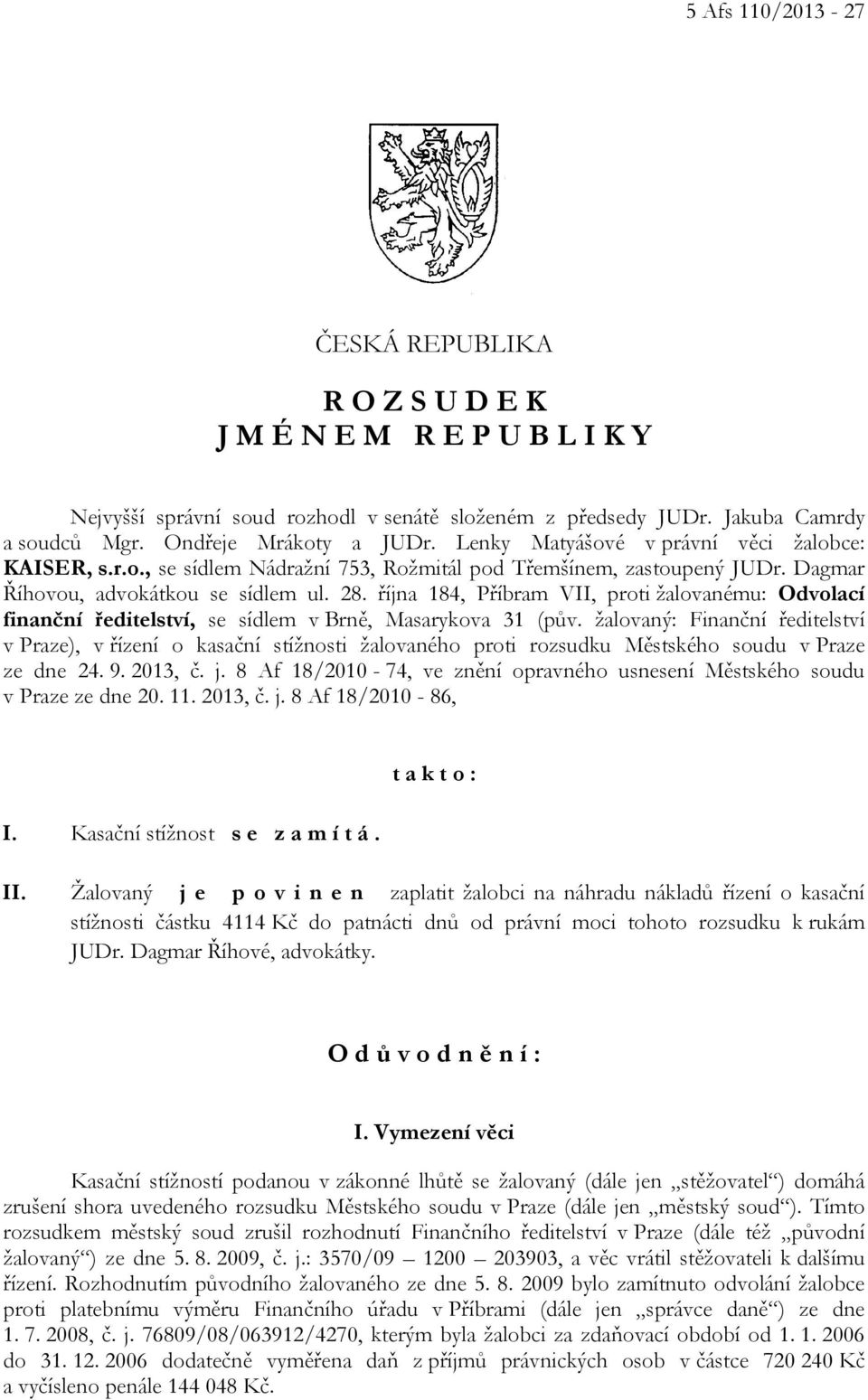 října 184, Příbram VII, proti žalovanému: Odvolací finanční ředitelství, se sídlem v Brně, Masarykova 31 (pův.