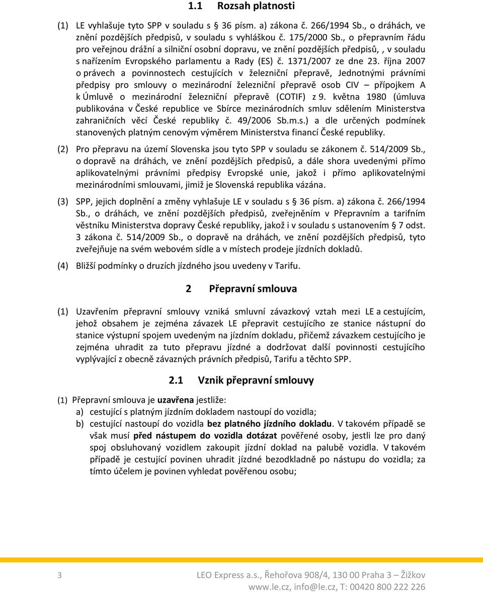 října 2007 o právech a povinnostech cestujících v železniční přepravě, Jednotnými právními předpisy pro smlouvy o mezinárodní železniční přepravě osob CIV přípojkem A k Úmluvě o mezinárodní