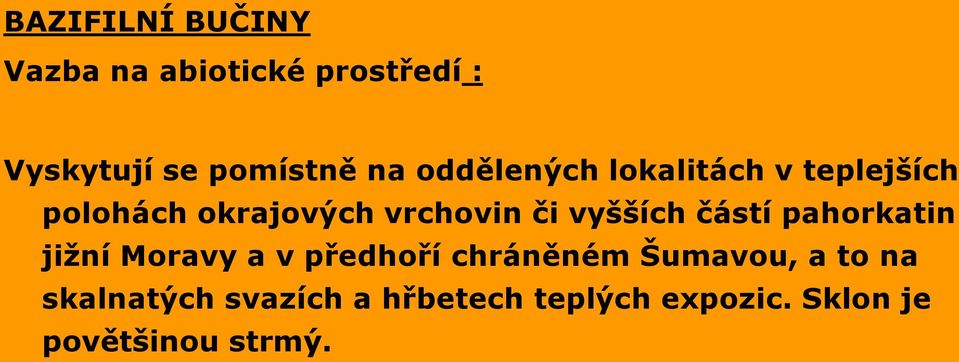 částí pahorkatin jižní Moravy a v předhoří chráněném Šumavou, a to