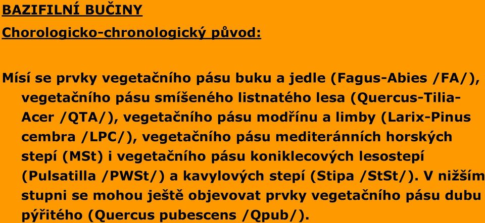 vegetačního pásu mediteránních horských stepí (MSt) i vegetačního pásu koniklecových lesostepí (Pulsatilla /PWSt/) a