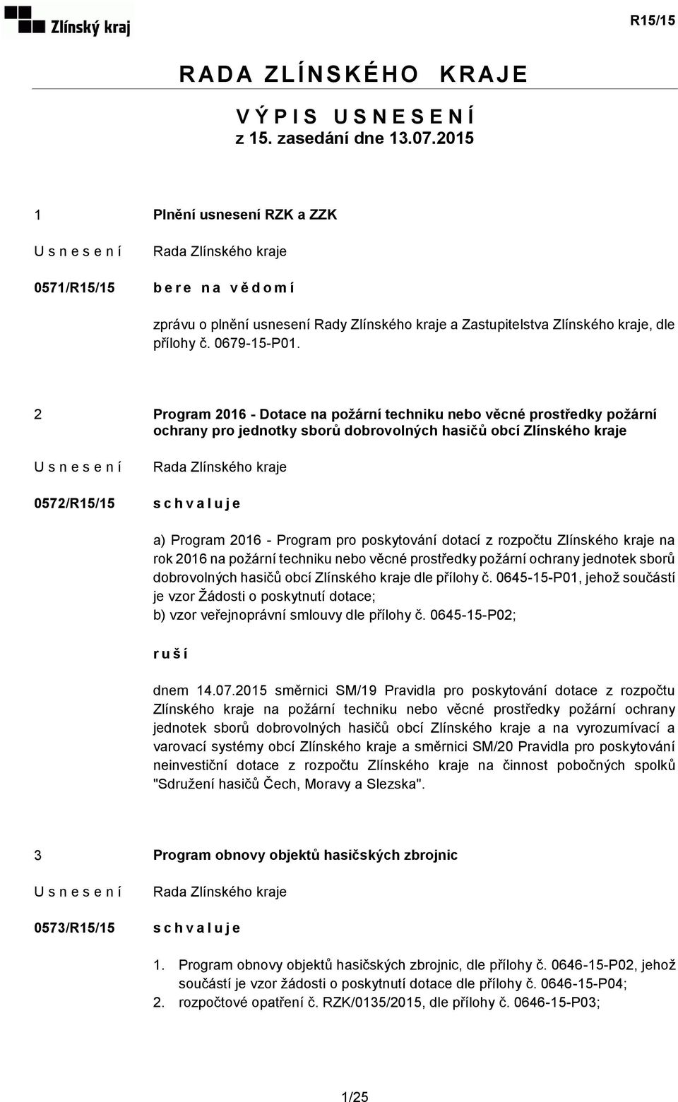 2 Program 2016 - Dotace na požární techniku nebo věcné prostředky požární ochrany pro jednotky sborů dobrovolných hasičů obcí Zlínského kraje 0572/R15/15 a) Program 2016 - Program pro poskytování