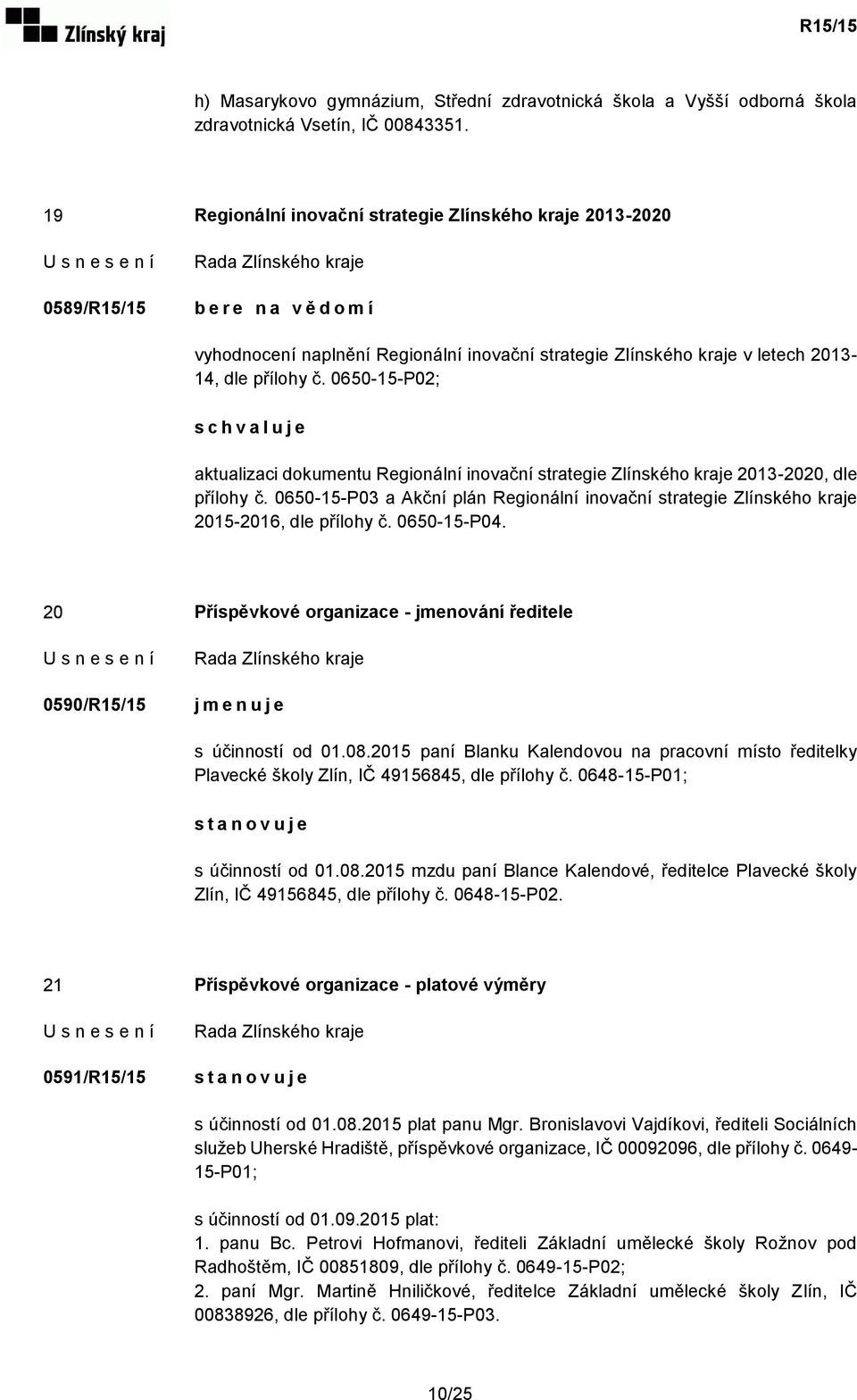 0650-15-P02; aktualizaci dokumentu Regionální inovační strategie Zlínského kraje 2013-2020, dle přílohy č.