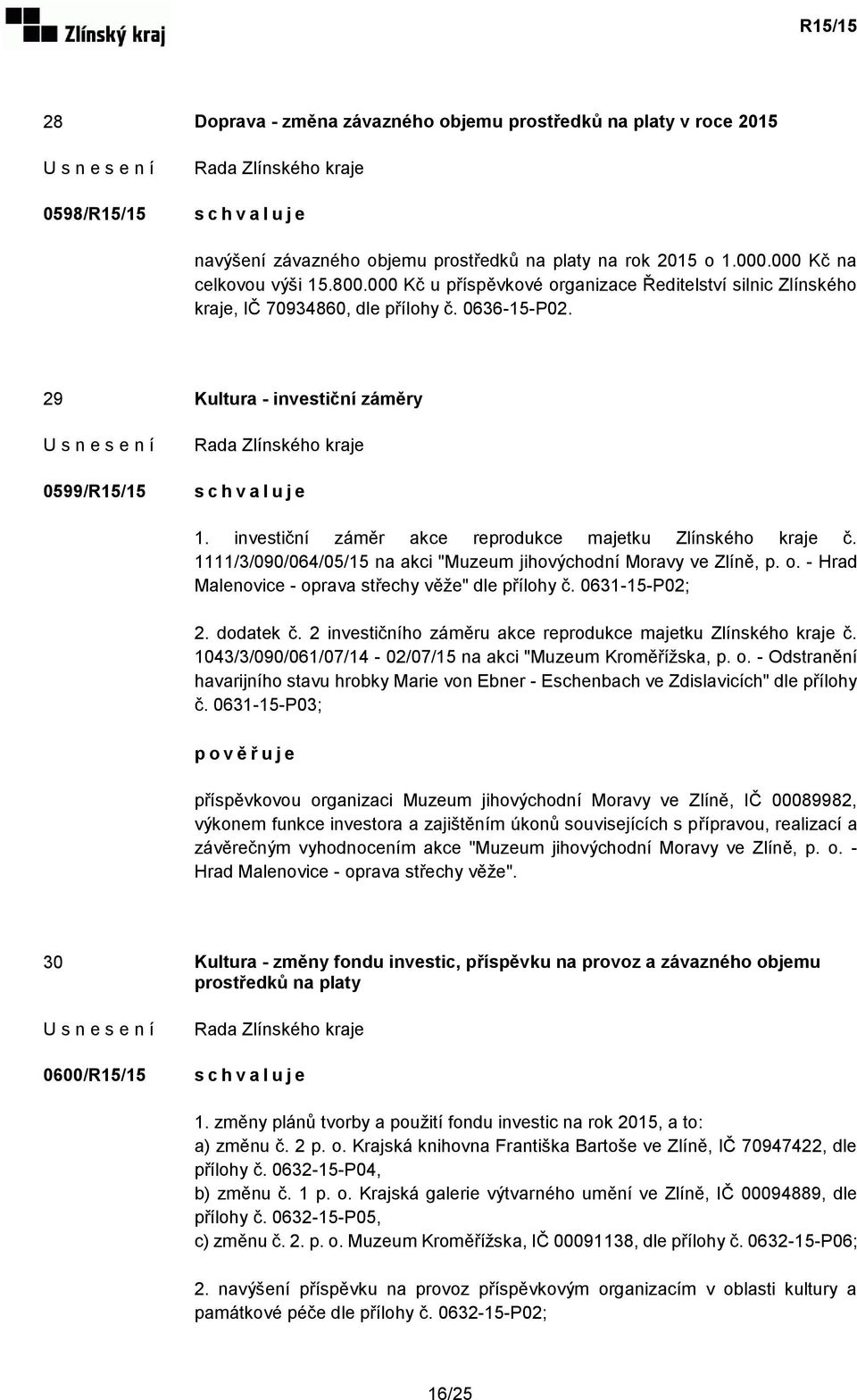investiční záměr akce reprodukce majetku Zlínského kraje č. 1111/3/090/064/05/15 na akci "Muzeum jihovýchodní Moravy ve Zlíně, p. o. - Hrad Malenovice - oprava střechy věže" dle přílohy č.
