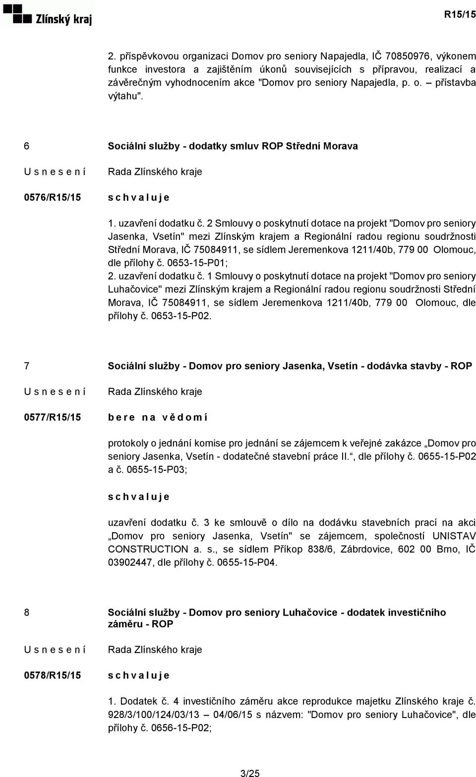 2 Smlouvy o poskytnutí dotace na projekt "Domov pro seniory Jasenka, Vsetín" mezi Zlínským krajem a Regionální radou regionu soudržnosti Střední Morava, IČ 75084911, se sídlem Jeremenkova 1211/40b,