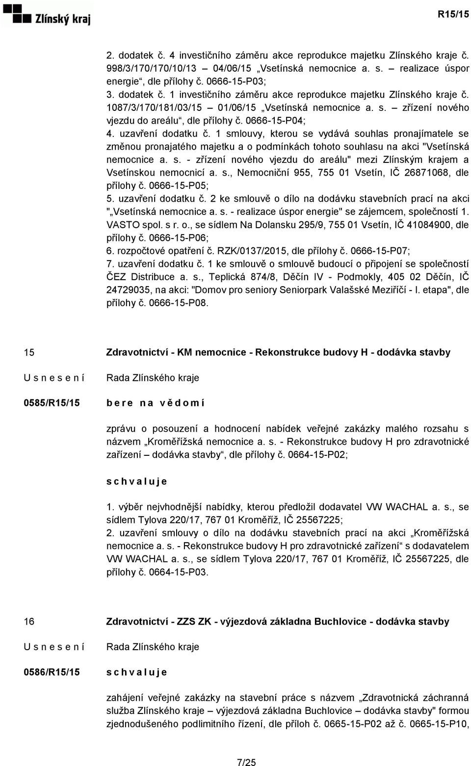 1 smlouvy, kterou se vydává souhlas pronajímatele se změnou pronajatého majetku a o podmínkách tohoto souhlasu na akci "Vsetínská nemocnice a. s. - zřízení nového vjezdu do areálu" mezi Zlínským krajem a Vsetínskou nemocnicí a.