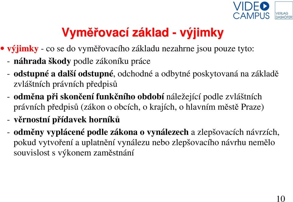 podle zvláštních právních předpisů (zákon o obcích, o krajích, o hlavním městě Praze) - věrnostní přídavek horníků - odměny vyplácené podle