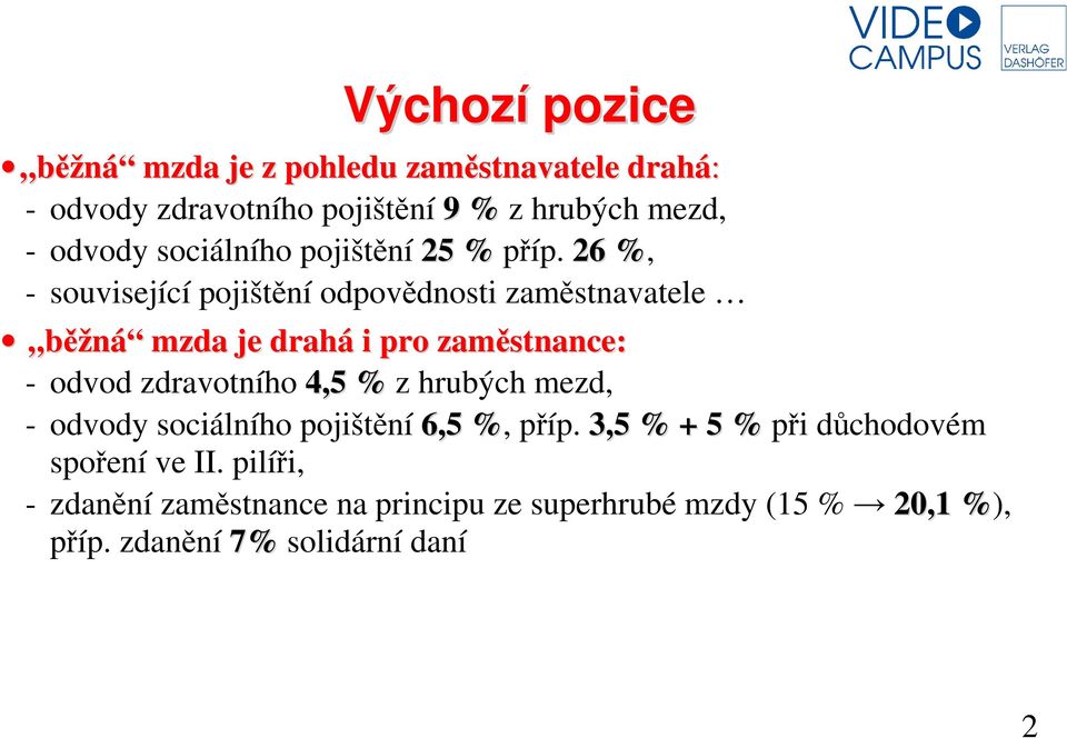 26 %, - související pojištění odpovědnosti zaměstnavatele běžná mzda je drahá i pro zaměstnance: - odvod zdravotního 4,5