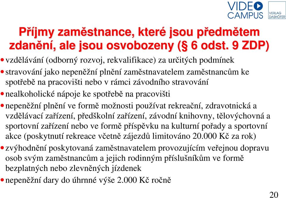 nealkoholické nápoje ke spotřebě na pracovišti nepeněžní plnění ve formě možnosti používat rekreační, zdravotnická a vzdělávací zařízení, předškolní zařízení, závodní knihovny, tělovýchovná a