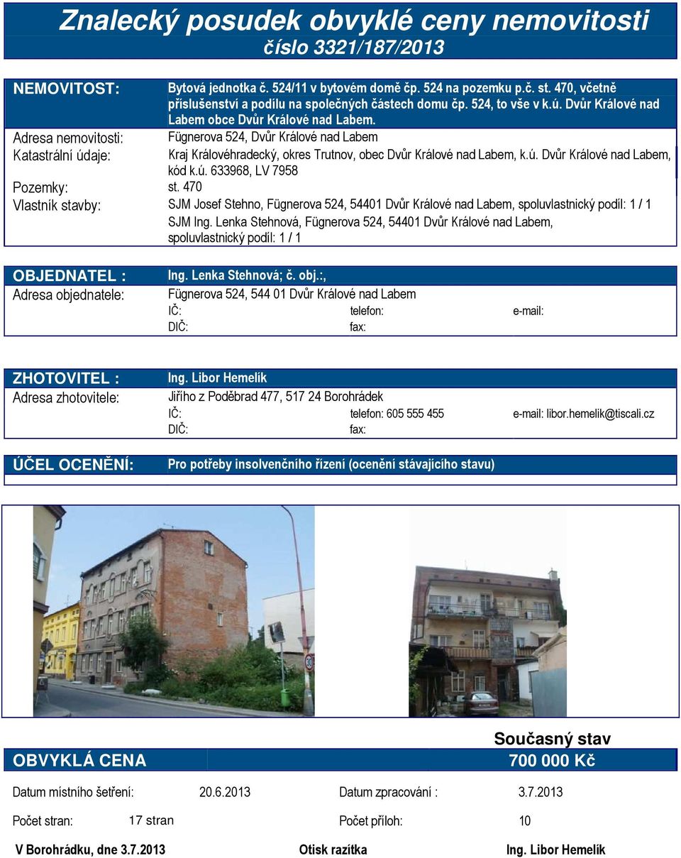 Adresa nemovitosti: Fügnerova 524, Dvůr Králové nad Labem Katastrální údaje: Kraj Královéhradecký, okres Trutnov, obec Dvůr Králové nad Labem, k.ú. Dvůr Králové nad Labem, kód k.ú. 633968, LV 7958 Pozemky: st.