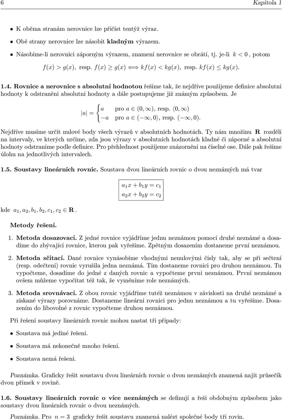 hodnoty a dále postupujeme již známým způsobem Je { a pro a (0, ), resp 0, ) a = a pro a (, 0, resp (, 0) Nejdříve musíme určit nulové body všech výrazů v absolutních hodnotách Ty nám množinu R