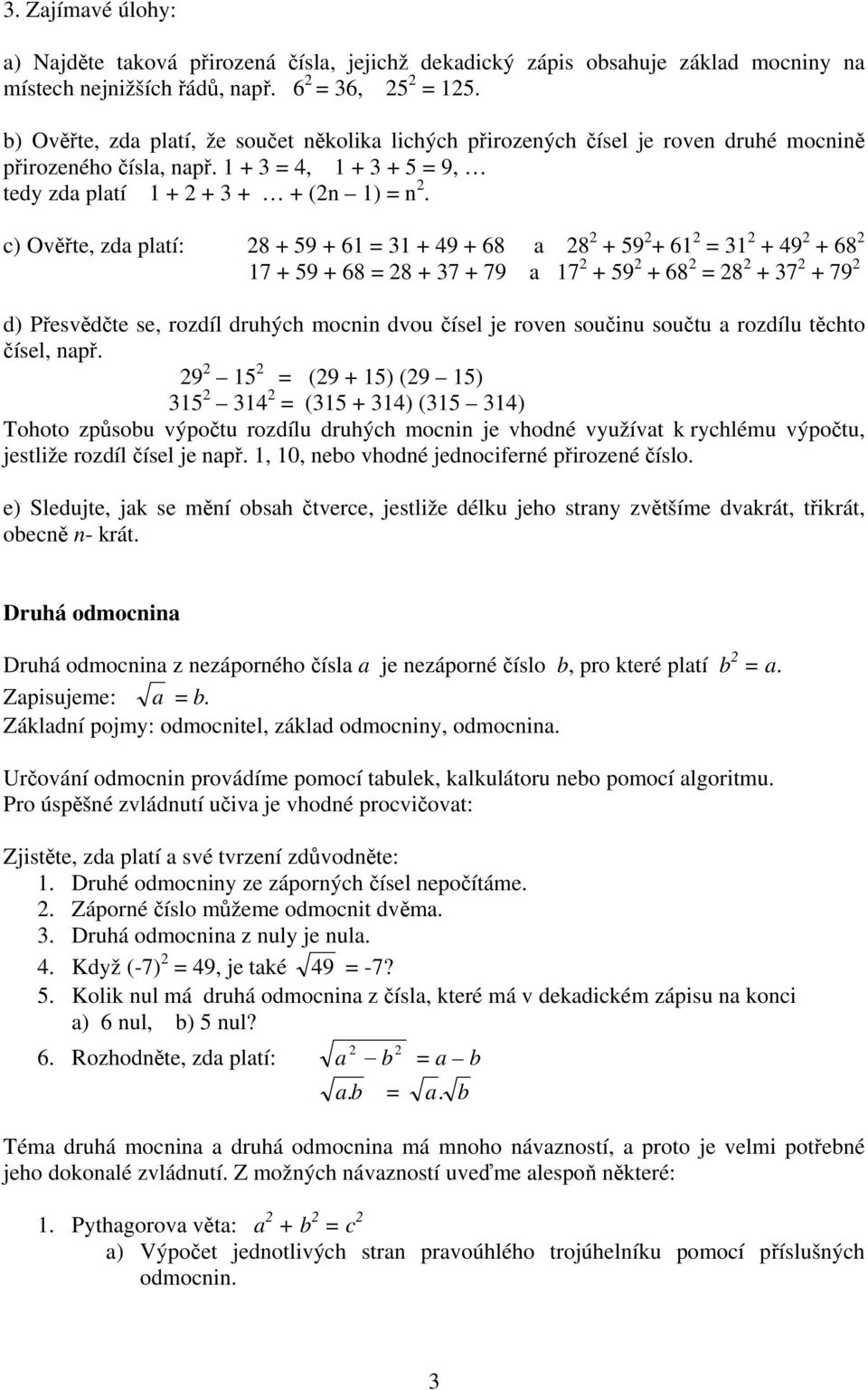 c) Ověřte, zda platí: 8 + 59 + 61 = 31 + 49 + 68 a 8 + 59 + 61 = 31 + 49 + 68 17 + 59 + 68 = 8 + 37 + 79 a 17 + 59 + 68 = 8 + 37 + 79 d) Přesvědčte se, rozdíl druhých mocnin dvou čísel je roven