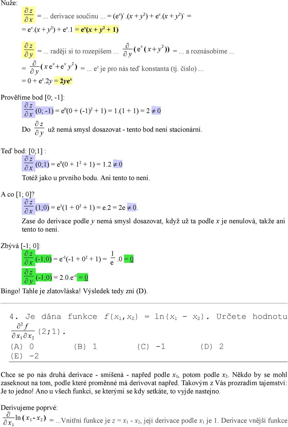 Teď bod: [0;1] : x (0;1) e0 (0 + 1 2 + 1) 1.2 0 Totéž jako u prvního bodu. Ani tento to není. A co [1; 0]? x (1;0) e1 (1 + 0 2 + 1) e.2 2e 0.