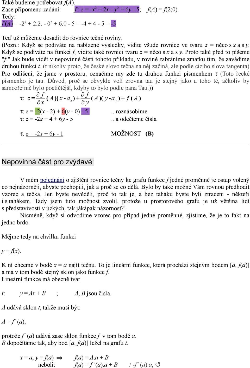 Proto také před to píšeme "f:" Jak bude vidět v nepovinné části tohoto příkladu, v rovině zabráníme zmatku tím, že zavádíme druhou funkci t.