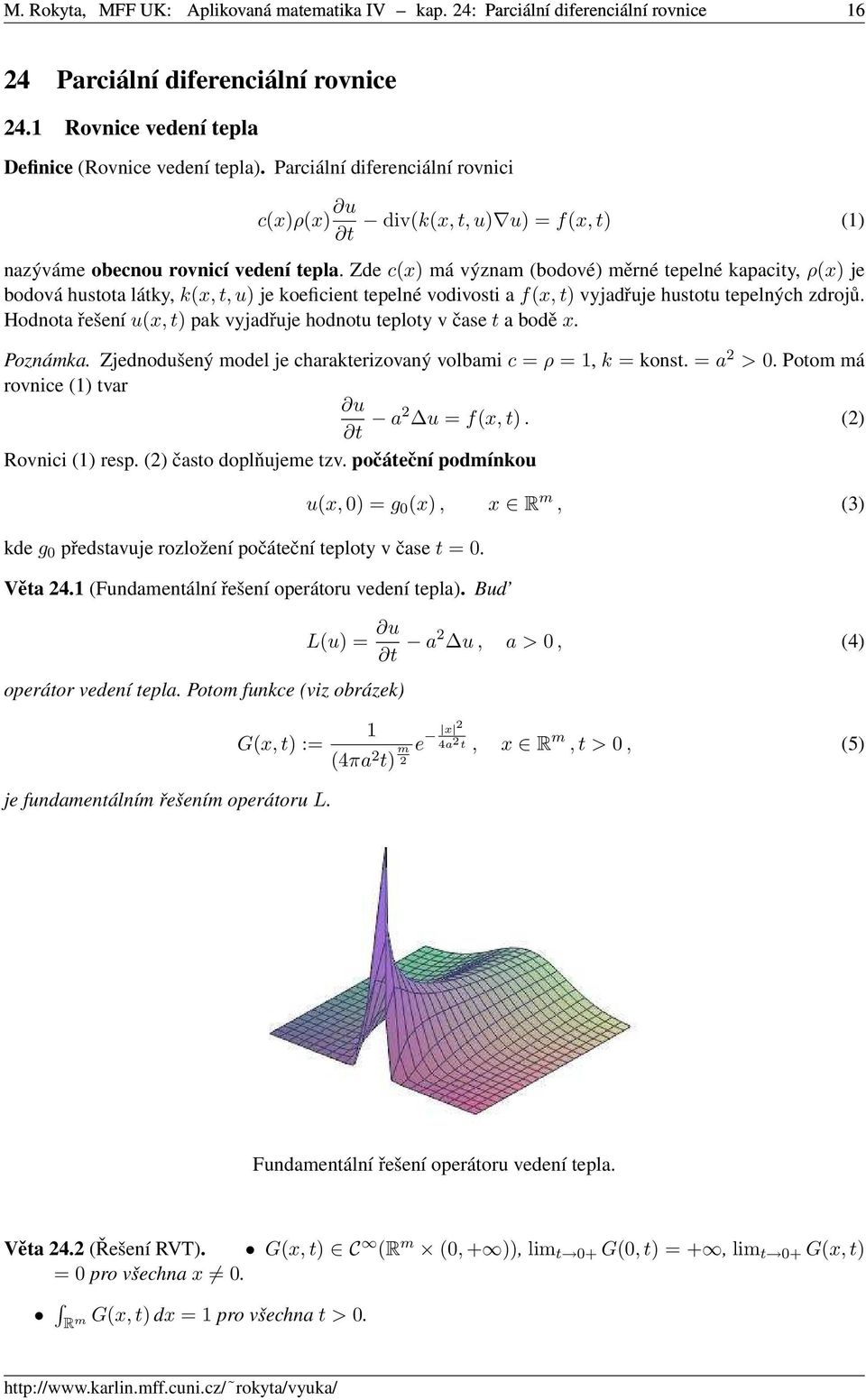 Zde c(x) má význam (bodové) měrné tepelné kapacity, ρ(x) je bodová hustota látky, k(x, t, u) je koeficient tepelné vodivosti a f(x, t) vyjadřuje hustotu tepelných zdrojů.
