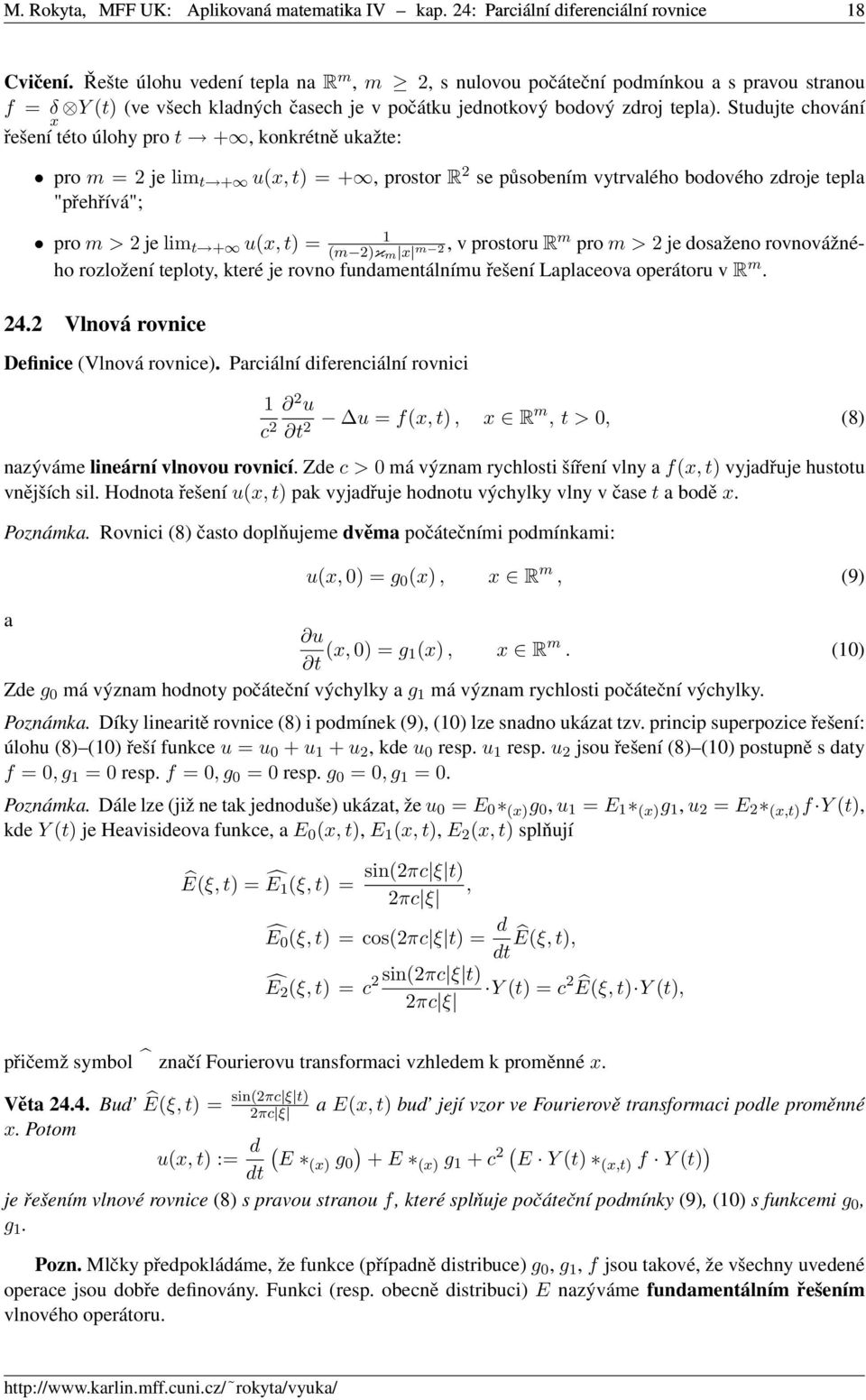 Studujte chování řešení této úlohy pro t +, konkrétně ukažte: pro m = 2 je lim t + u(x, t) = +, prostor R 2 se působením vytrvalého bodového zdroje tepla "přehřívá"; pro m > 2 je lim t + u(x, t) = (m