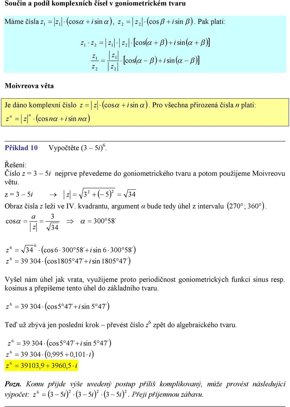 kvadratu, argumet α bude tedy úhel tervalu 70 ; 30. a 3 cos 30058 34 34 39 304 cos 30058 s 30058 cos80547 s 80547 Vyšel ám úhel jak vrata, využjeme proto perodčost goometrckých fukcí sus resp.