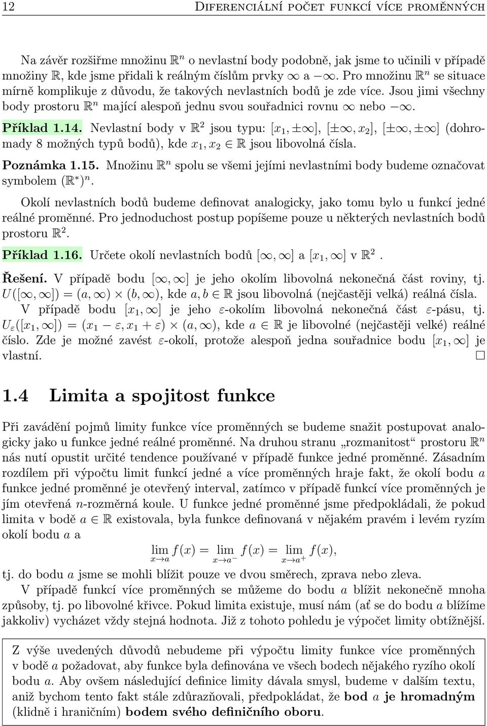 Nevlastní body v R jsou typu: [x, ± ], [±, x ], [±, ± ] (dohromady 8 možných typů bodů), kde x, x R jsou libovolná čísla. Poznámka.5.