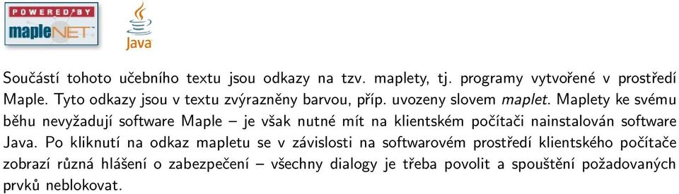 Maplety ke svému běhu nevyžadují software Maple je však nutné mít na klientském počítači nainstalován software Java.