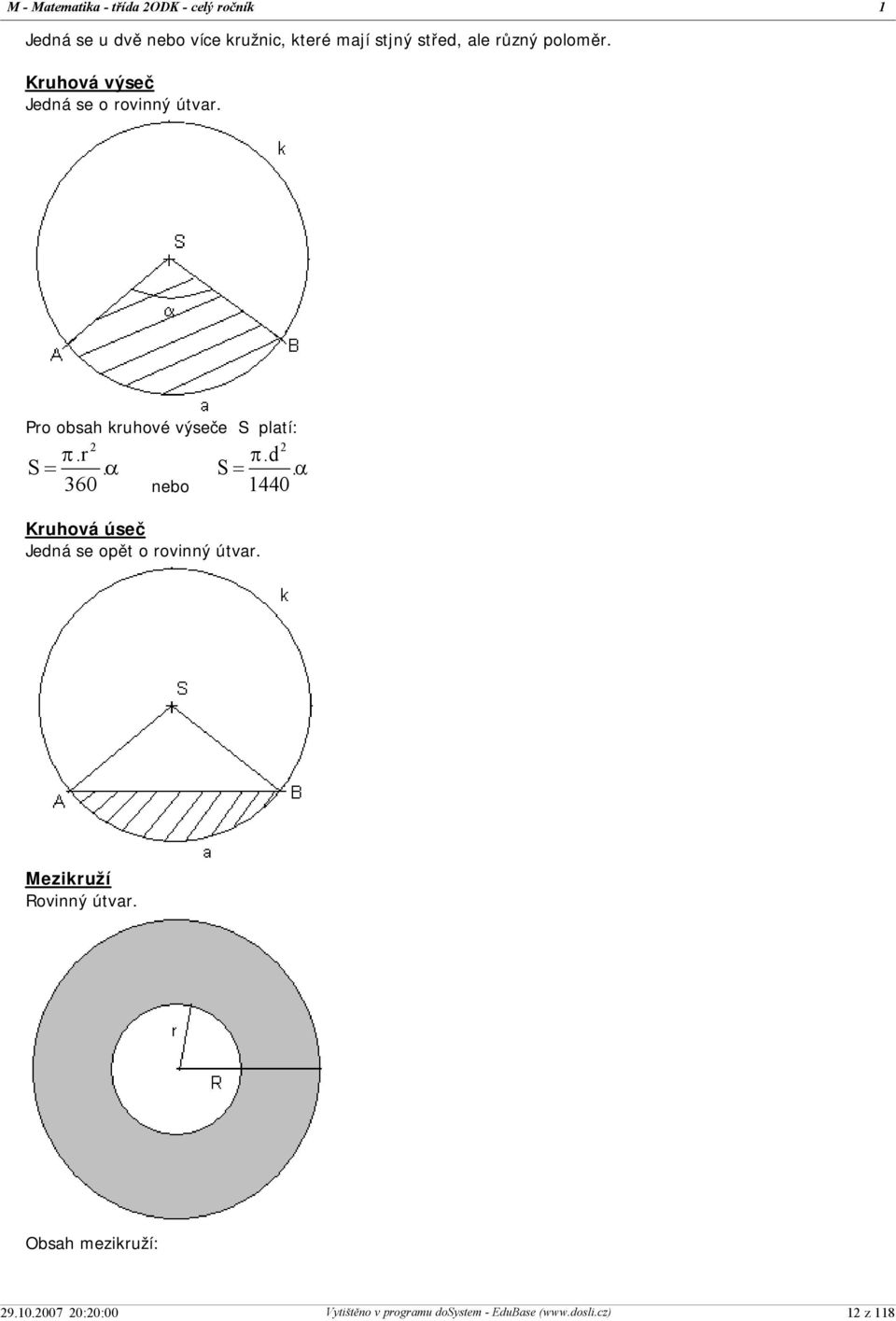 Pro obsah kruhové výseče S platí: p.r S=.a 360 nebo p.d S=.