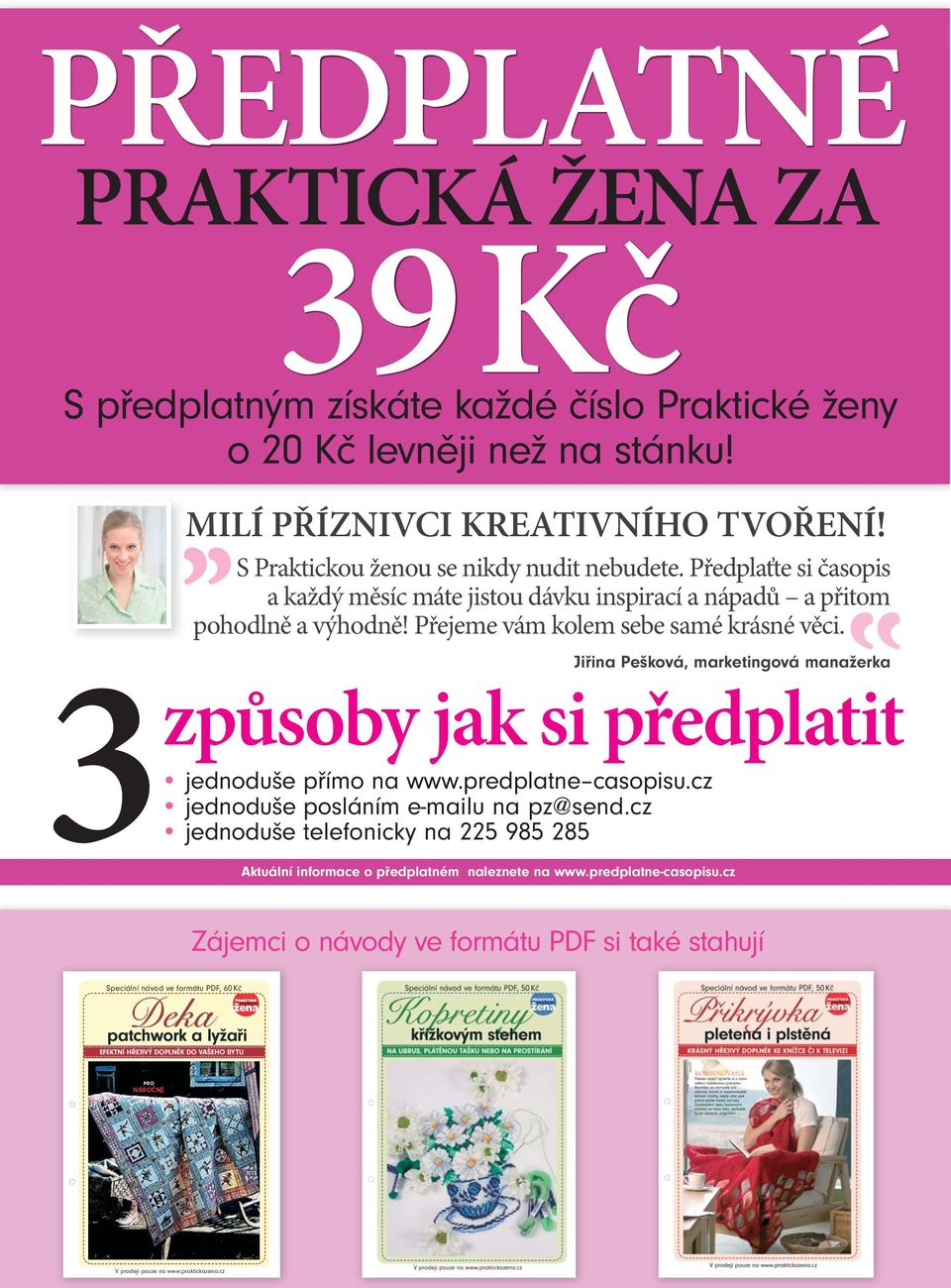 3 Jiřina Pešková, marketingová manažerka způsoby jak si předplatit jednoduše přímo na www.predplatne casopisu.cz jednoduše posláním e-mailu na pz@send.