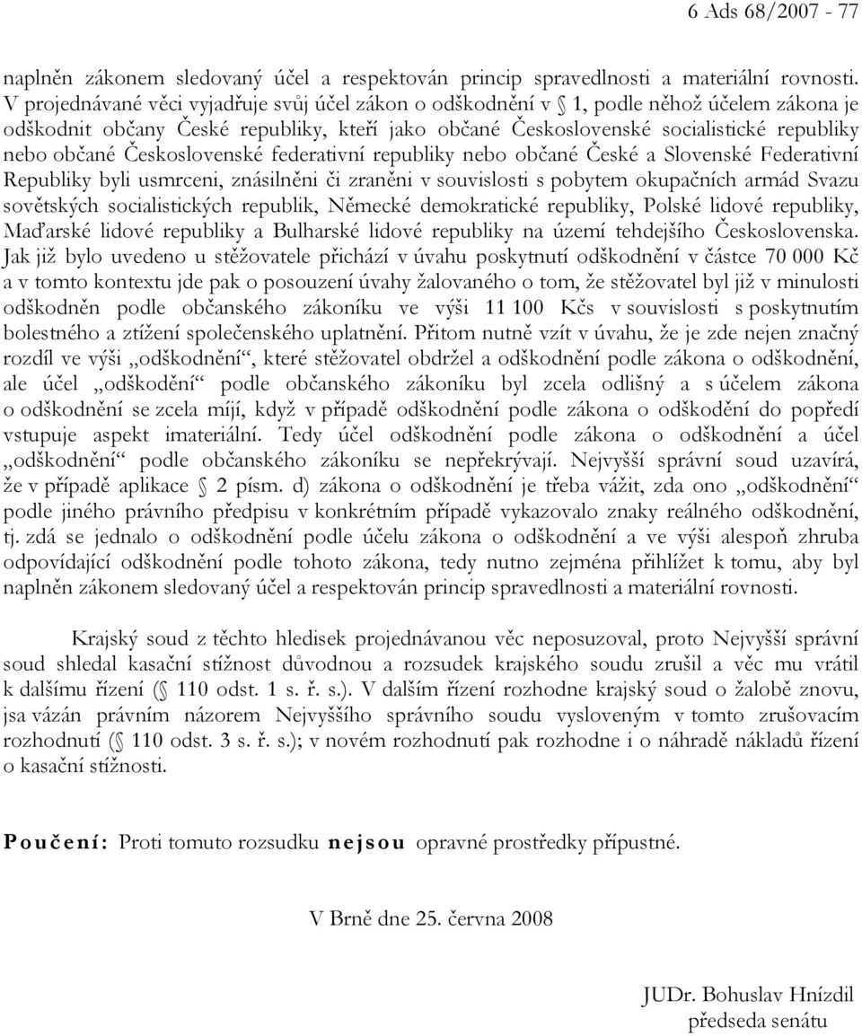 Československé federativní republiky nebo občané České a Slovenské Federativní Republiky byli usmrceni, znásilněni či zraněni v souvislosti s pobytem okupačních armád Svazu sovětských socialistických