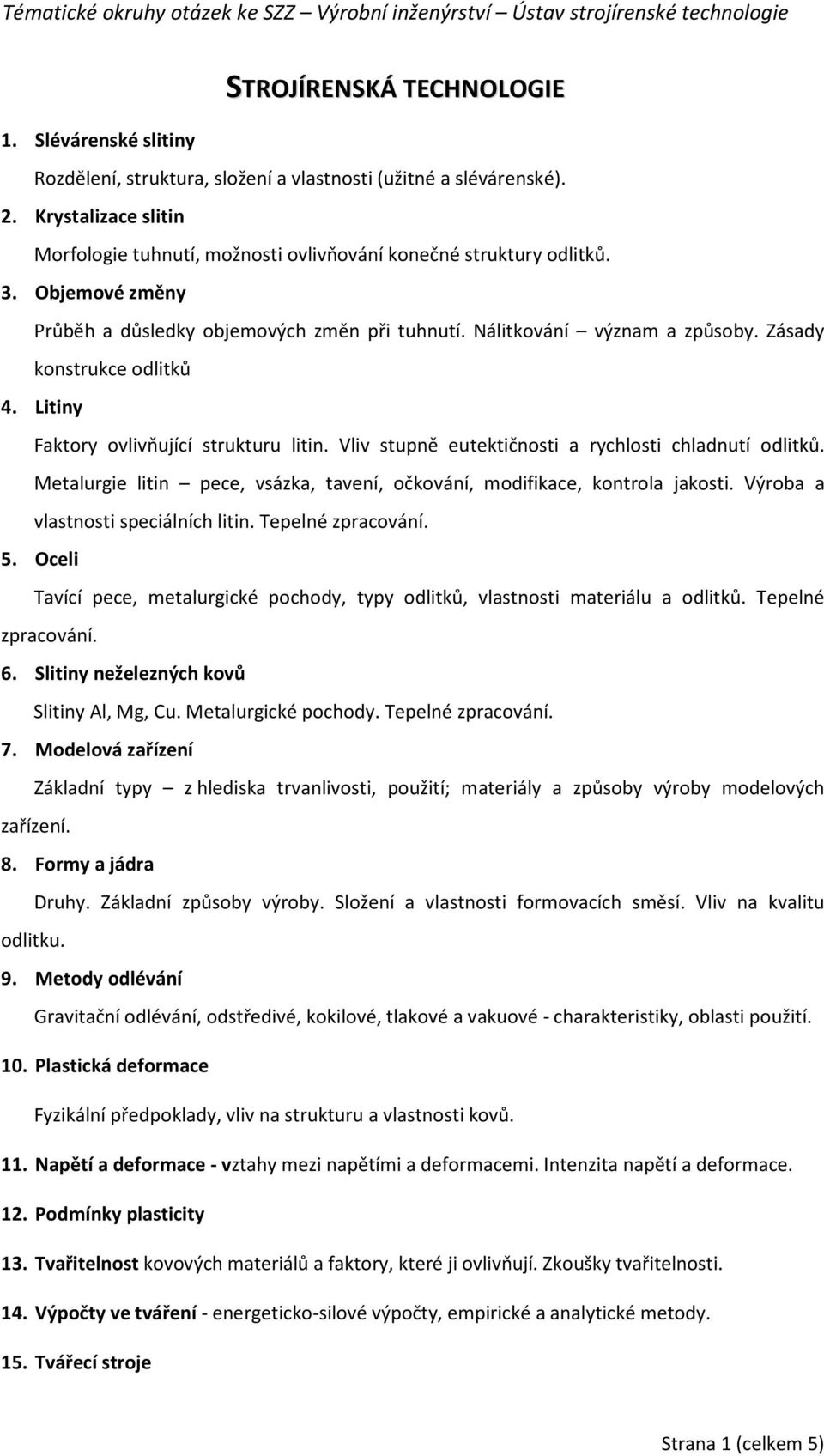 Zásady konstrukce odlitků 4. Litiny Faktory ovlivňující strukturu litin. Vliv stupně eutektičnosti a rychlosti chladnutí odlitků.