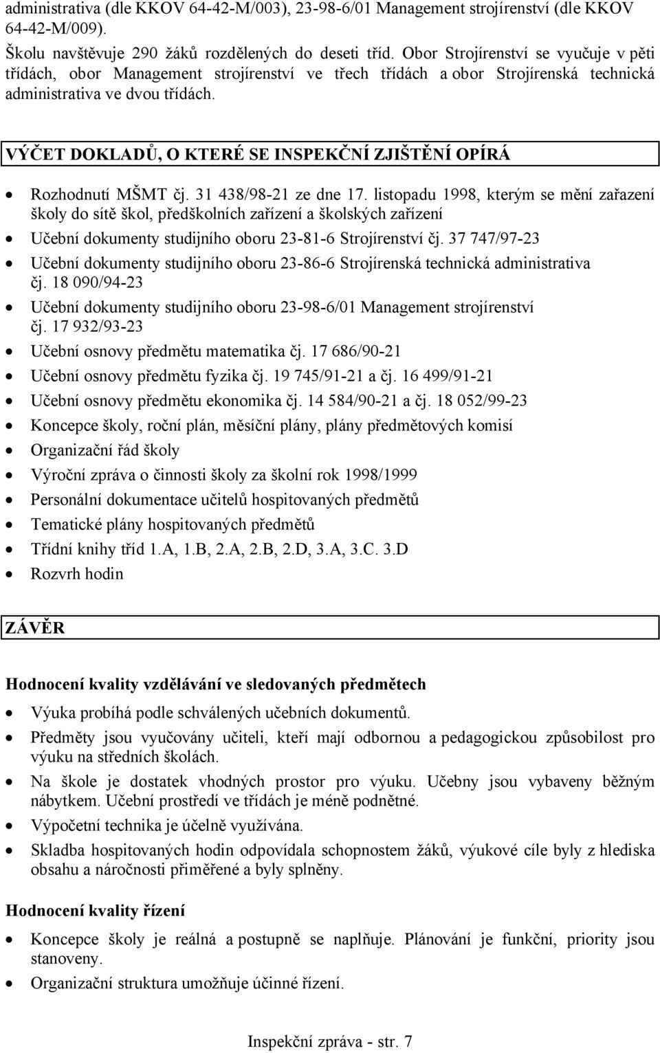 VÝČET DOKLADŮ, O KTERÉ SE INSPEKČNÍ ZJIŠTĚNÍ OPÍRÁ Rozhodnutí MŠMT čj. 31 438/98-21 ze dne 17.