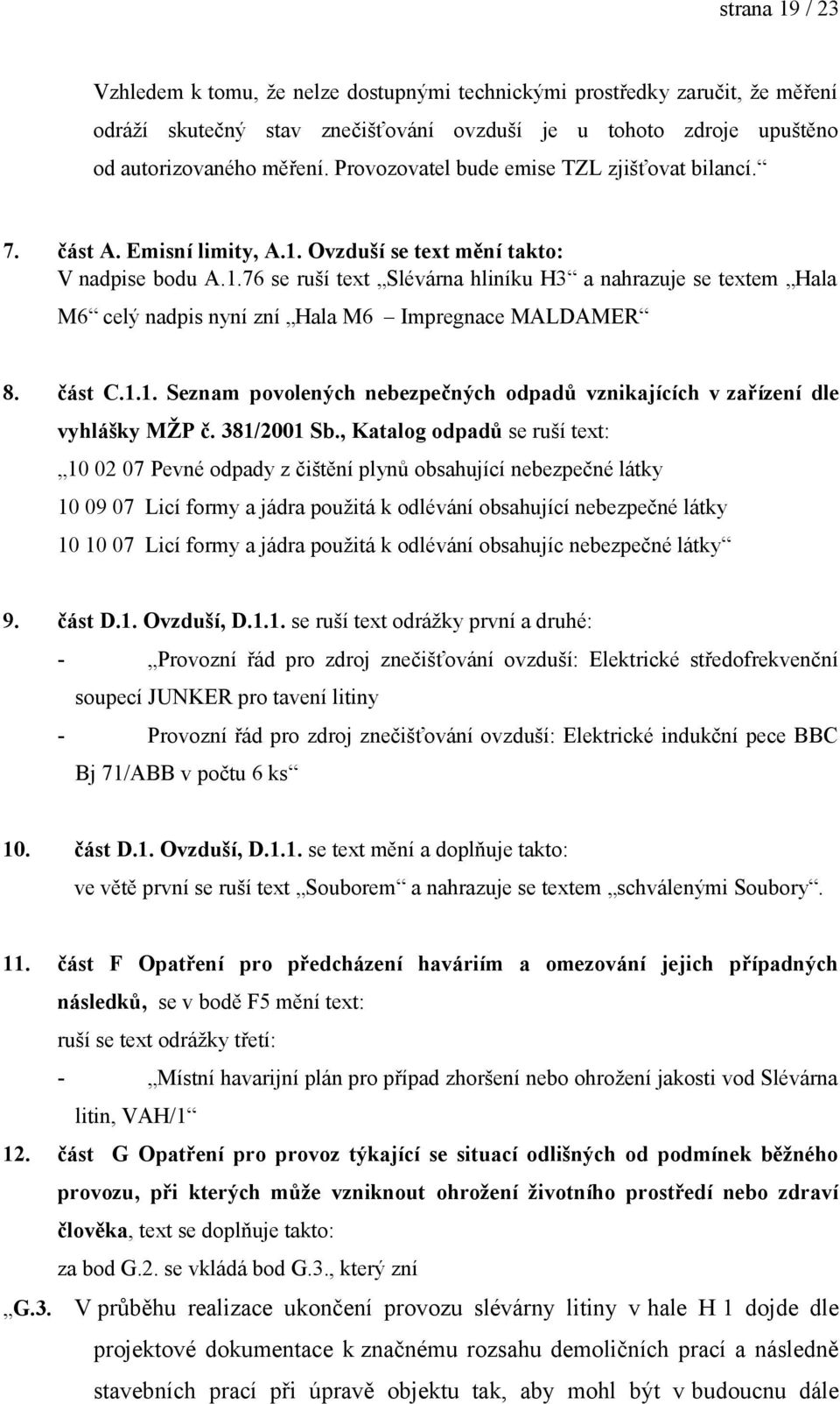 část C.1.1. Seznam povolených nebezpečných odpadů vznikajících v zařízení dle vyhlášky MŽP č. 381/2001 Sb.
