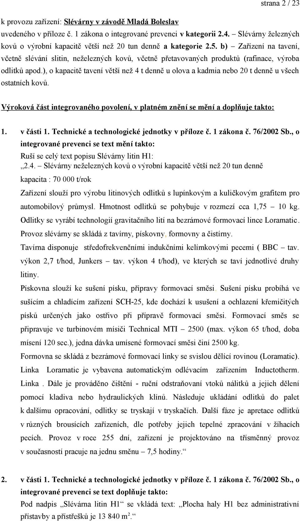 b) Zařízení na tavení, včetně slévání slitin, neželezných kovů, včetně přetavovaných produktů (rafinace, výroba odlitků apod.