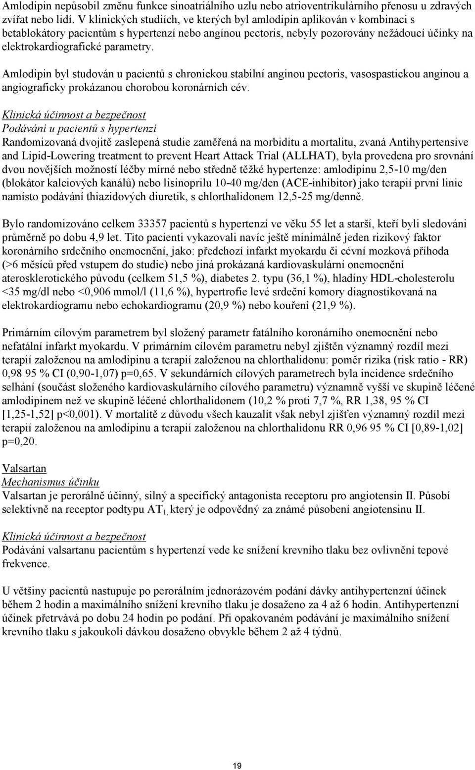 parametry. Amlodipin byl studován u pacientů s chronickou stabilní anginou pectoris, vasospastickou anginou a angiograficky prokázanou chorobou koronárních cév.