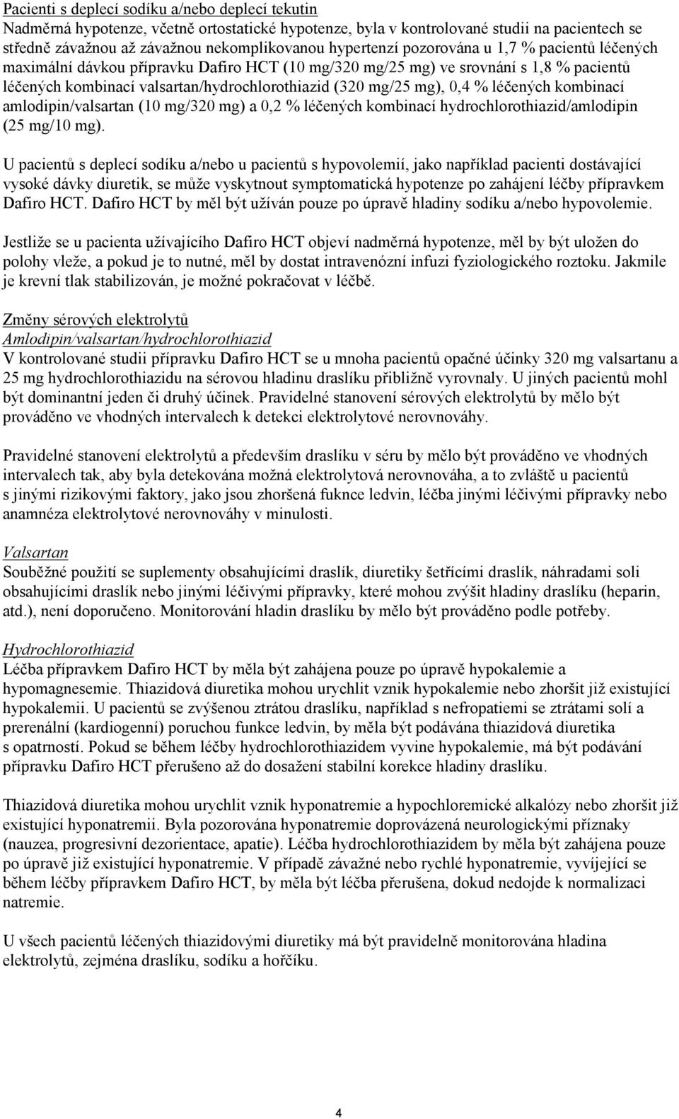léčených kombinací amlodipin/valsartan (10 mg/320 mg) a 0,2 % léčených kombinací hydrochlorothiazid/amlodipin (25 mg/10 mg).