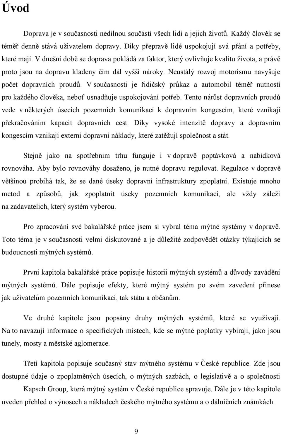 V současnosti je řidičský průkaz a automobil téměř nutností pro každého člověka, neboť usnadňuje uspokojování potřeb.