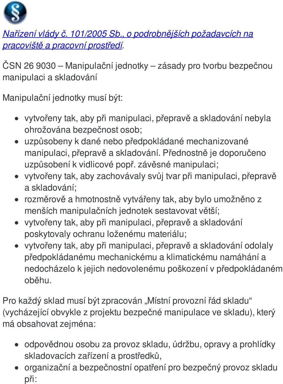 bezpečnost osob; uzpůsobeny k dané nebo předpokládané mechanizované manipulaci, přepravě a skladování. Přednostně je doporučeno uzpůsobení k vidlicové popř.