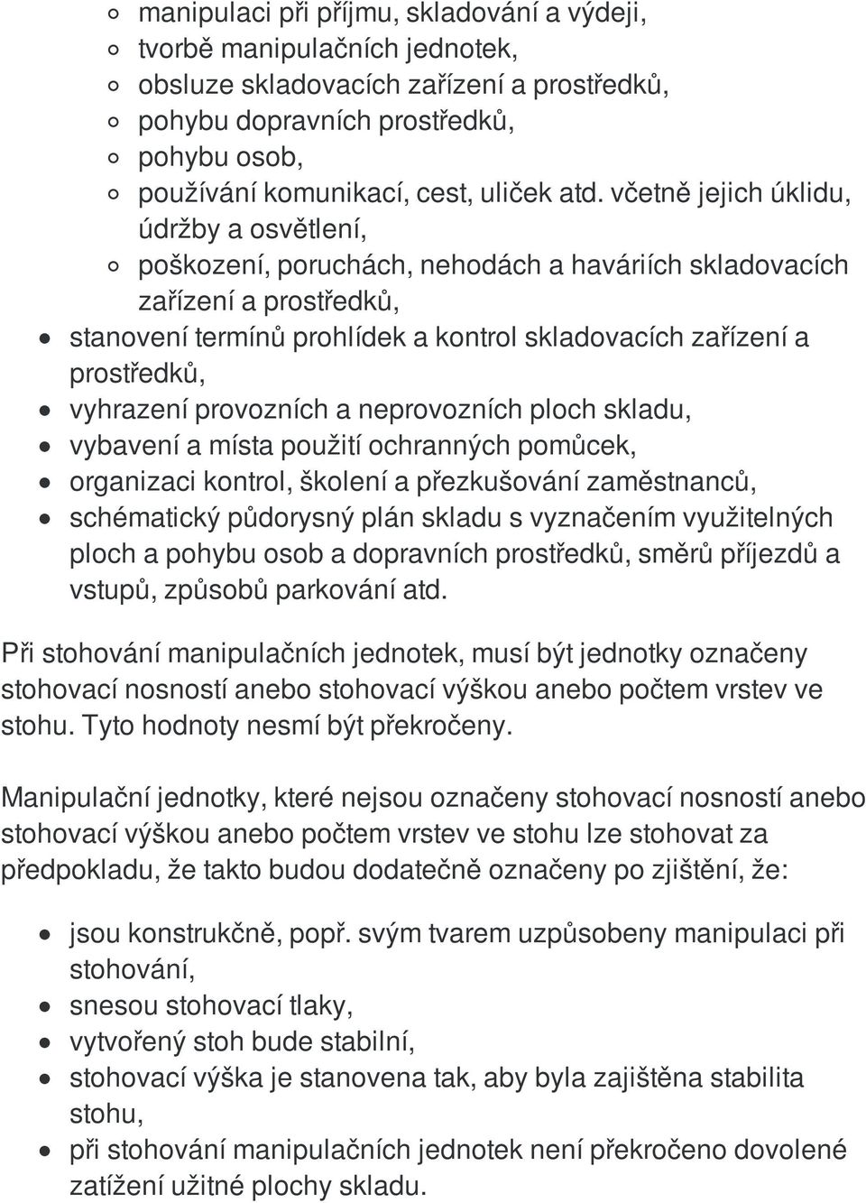 vyhrazení provozních a neprovozních ploch skladu, vybavení a místa použití ochranných pomůcek, organizaci kontrol, školení a přezkušování zaměstnanců, schématický půdorysný plán skladu s vyznačením