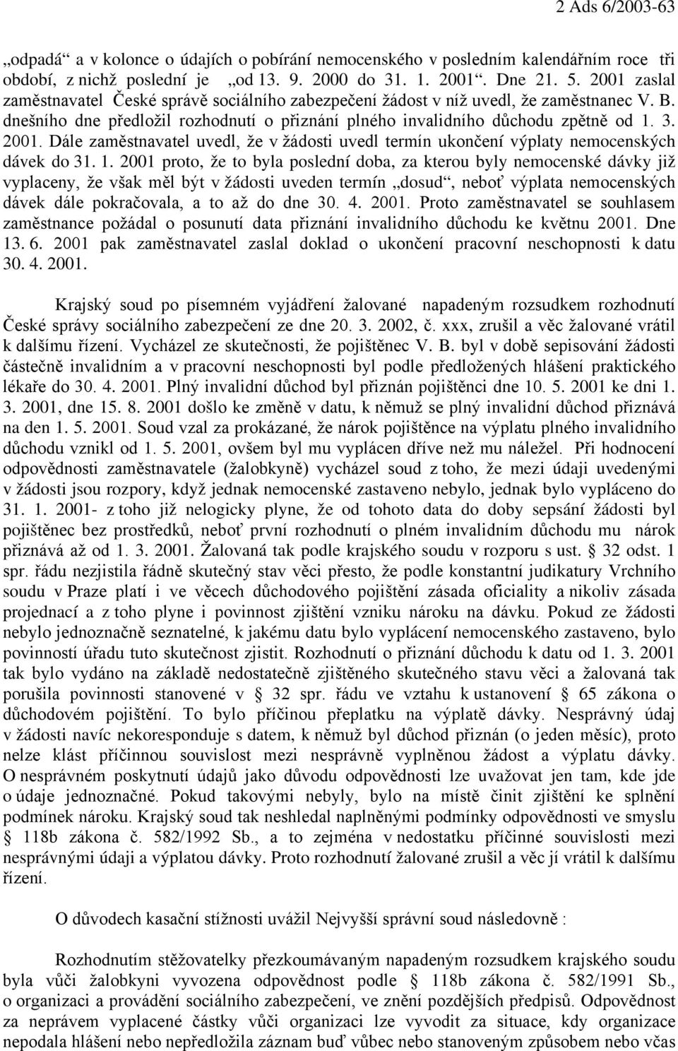 Dále zaměstnavatel uvedl, že v žádosti uvedl termín ukončení výplaty nemocenských dávek do 31. 1.