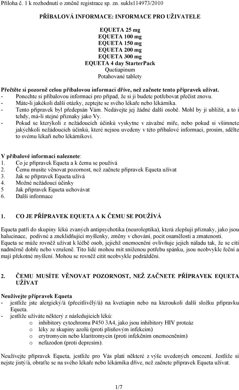pozorně celou příbalovou informaci dříve, než začnete tento přípravek užívat. - Ponechte si příbalovou informaci pro případ, že si ji budete potřebovat přečíst znovu.