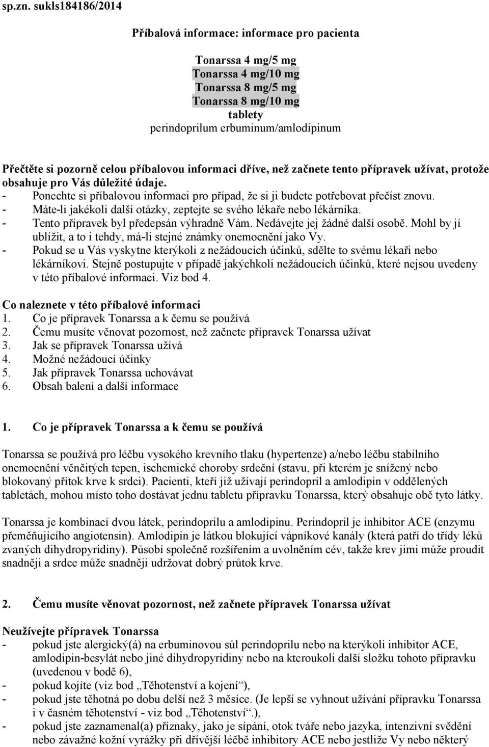 pozorně celou příbalovou informaci dříve, než začnete tento přípravek užívat, protože obsahuje pro Vás důležité údaje.