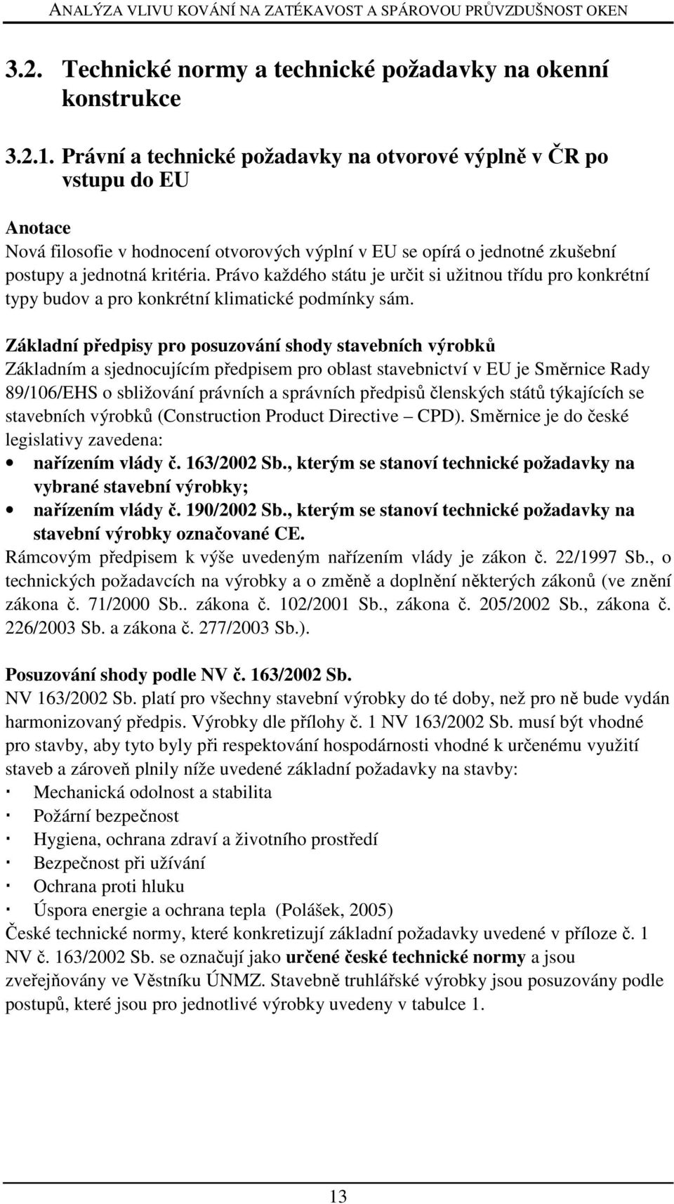Právo každého státu je určit si užitnou třídu pro konkrétní typy budov a pro konkrétní klimatické podmínky sám.