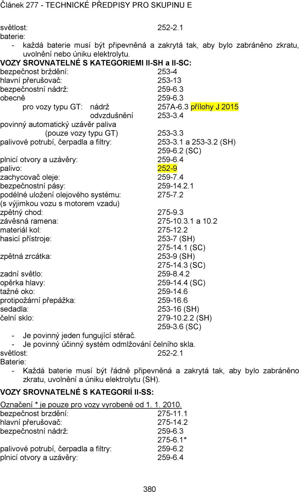 3 přílohy J 2015 odvzdušnění 253-3.4 povinný automatický uzávěr paliva (pouze vozy typu GT) 253-3.3 palivové potrubí, čerpadla a filtry: 253-3.1 a 253-3.2 (SH) 259-6.