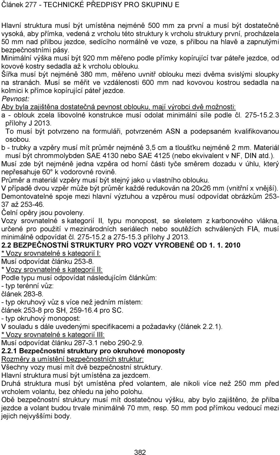 Minimální výška musí být 920 mm měřeno podle přímky kopírující tvar páteře jezdce, od kovové kostry sedadla až k vrcholu oblouku.