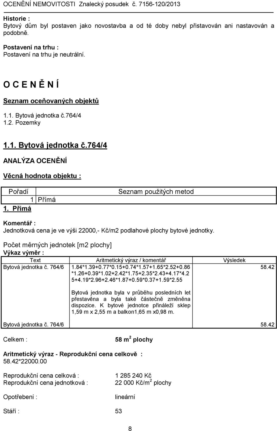 Přímá Seznam použitých metod Jednotková cena je ve výši 22000,- Kč/m2 podlahové plochy bytové jednotky.